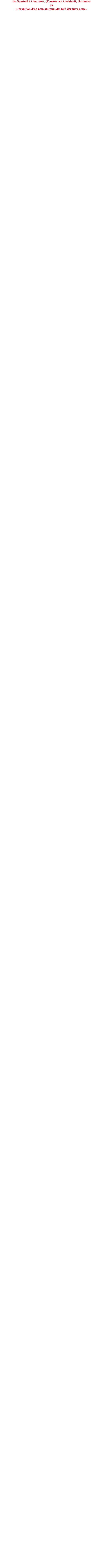 De Gasztold à Gosztowtt, (Гоштовтъ), Gochtovtt, Gostautas
ou
L’évolution d’un nom au cours des huit derniers siècles.

  

Gasztold est un conquérant « Varègue » venu de Scandinavie (Suède) en Samogitie (aujourd’hui partie ouest de la Lithuanie) entre le VIII° et le X° siècle à la suite de Palémon (dont la légende lithuanienne nous signale la parenté).

Comme ses cousins « Vikings » de Norvège, Gasztold le « Varègue » a été poussé hors de Scandinavie pour des raisons économiques et démographiques. Ainsi rapidement à l’instar des Normands, de pillard il est devenu conquérant puis il s’est assimilé au peuple samogitien et a été reconnu par lui, comme chef « kounigas ».

 

On peut imaginer que Gasztold est venu en Samogitie, ouvrir des voies commerciales qui rapidement devaient réunir la Mer Baltique à la Mer Noire au travers des régions qui allaient être conquises comme les Principautés de la Russie de l’ouest, la Vohlynie et la Podolie (aujourd’hui : Belarus et Ukraine), alors même que d’autres Varègues conduit par Riourik ouvraient d’autres voies commerciales vers la Mer Noire en passant par les vallées de la Daugava (Dvina) et du Dniepr, fondant au passage dés le milieu du IX° siècle les villes de Novgorod le Grand , Kiev et d’autres.

 

Le premier des Gasztold mentionné dans l’histoire est notre ancêtre Grumpis Gasztold (1215-1282) qui fut « Hetman » : chef des armées samogitiennes sous l’autorité du Grand Duc Erdvila (Erdziwill) qui devint Grand Duc de Lithuanie (coopté par le peuple lithuanien) lorsqu’en 1222 le Roi Zivinbudas (Zhivibunt) mourut sans laisser d’héritier. Depuis cette époque et jusqu’au milieu du XVI° siècle, les Gasztold (Magnats) ne cessèrent d’occuper des postes éminents, militaires ou politiques, sous l’autorité des Grands Ducs de Lithuanie.

Le nom de Gasztold s’est maintenu jusqu’à nos jours et ainsi des Gasztold sont connus en : Lithuanie, Belarus, Pologne, France et Canada.

 

Cependant à partir du XIV° siècle certaines branches de Gasztold ont vu l’orthographe de leur nom se modifier (ou s’adapter) sous l’effet de la grande variété des langues utilisées dans Grand Duché de Lithuanie jusqu’au XVI° siècle (langues en pleine évolution à partir du XII° siècle et dont l’orthographe, la graphie, était loin d’être fixée). Certaines parmi  les langues utilisées n’étaient pas toujours des langues écrites ce qui peut expliquer l’altération de la graphie lorsqu’un nom est phonétiquement énoncé à partir d’une langue pour être transcrit dans une autre qui pouvait comporter des déclinaisons ce qui compliquait encore la fidélité de la transmission orale. Chacun peut reconnaître que même aujourd’hui on rencontre de grandes difficultés dans la transmission fidèle d’un nom que ce soit par voie écrite ou orale.

Parmi les langues utilisées dans le Grand Duché de Lithuanie entre le XII° et le XVI° voire XVII° siècle il faut citer :

 

-         le Lithuanien qui est au début de la période considérée, seulement une langue parlée,

-         le vieux « Slavon » d’église qui a été utilisé au XV° siècle pour les relations avec les principautés « Rus » (russes), les Tatars et dans la vie courante à l’intérieur du Grand Duché. Le slavon officiel a été utilisé pendant la première moitié du XV° siècle pour la rédaction des premiers documents historiques tels que les annales des Grands Ducs de Lithuanie.

-         le Biélorusse qui est la langue administrative, parlée et écrite. Le « Statut » première constitution du Grand Duché, établi sous l’autorité d’Albert Gochtovtt (Albertas Gostautas) Chancelier du Grand Duché était rédigé en biélorusse,

-         l’Allemand était une langue très usitée dans les villes et particulièrement pour les  communications officielles  avec l’Ordre Teutonique,

-         le Latin qui est utilisée dans les communications orales ou écrites avec la Curie romaine. Le latin est aussi la langue des traités et des codes ou statuts. Le latin est la langue diplomatique la plus utilisée sous le règne de Vytautas le Grand, aussi bien pour les communications avec les pays de l’ouest et la papauté que pour les affaires intérieures. Le « Statut » cité plus a été traduit en latin,

-         le Polonais, langue de culture, sera majoritairement utilisée dés le rapprochement des deux Etats lithuanien et polonais. Le Grand Duché subira une très violente polonisation après la christianisation du Grand Duché de Lithuanie en 1387, le clergé nécessaire à la Lithuanie étant majoritairement d’origine polonaise. Le peuple lithuanien ne parlant que sa langue d’origine et ne l’écrivant pas, résistera violemment au forcing du clergé polonais,

-         le Russe sera utilisé après la disparition de la Lithuanie (Provinces Occidentales de la Russie) entre 1795 et 1917, puis à nouveau durant l’occupation soviétique entre 1945 et 1991. La russification violente et autoritaire, à partir du milieu du XIX° siècle, visera essentiellement la dépolonisation ce qui aura comme conséquence un retour significatif au lithuanien à partir des publications lithuaniennes éditées en Lithuanie Mineure (Prusse Orientale) et introduites clandestinement en Lithuanie. Il faut dire ici que la Prusse qui en 1795 avait reçu en partage la Lithuanie Mineure, n’a jamais exercé, comme le faisait la Russie, de tyrannie vis-à-vis de l’usage de la langue lithuanienne.

 

Mécanisme pouvant expliquer l’évolution de l’orthographe du nom de Gasztold.

 

L’historien du XIX° siècle, Adam Boniecki, signale que Gasztold (quelques fois Gastold) s’est souvent écrit : Gasztolt, ou Gasztołt, car en polonais la lettre « d » se prononcerait « t ».et que par ailleurs le « l » latin est souvent altéré en polonais par une barre oblique transversale « Ł ou  ł ». Si l’on consulte sur Internet l’alphabet polonais et sa prononciation, on découvre que le «  Ł ou  ł »   se prononce comme le « w » anglais dans « water ».

 

Ainsi le nom Gasztold, est devenu quelques fois : Gasztolt, ou  Gasztołt, et enfin Gasztowt.

On note qu’ici  la langue polonaise explique à elle seule cette première évolution du nom. Examinons maintenant par quel mécanisme nous sommes passés de Gasztowt à  Gowtovt}  (en cyrillique) et à Gochtovt.

 

Le Polonais utilise préférentiellement le « w » là où d’autres langues utilisent le « v », et c’est  ainsi qu’en  biélorusse ou en  russe on écrira Gochtovt avec un « v » et non pas avec un « w » qui n’existe pas dans l’alphabet cyrillique.

 

On se posera maintenant la question : pourquoi, Gochtovt et pas  Gachtovtt. On fait référence ici à une notion de confusion ou non du « a » et du « o ». Au sud et à l’est de Moscou, dans l’Oural et en Sibérie le parler rural (dialecte) est marqué par «  l’okanié », c'est-à-dire le maintien en toute position de la distinction entre les voyelles « a » et « o », par contre  les parlers de la Russie d’Europe sont marqués par « l’akanié » ou confusion du « a » et du « o » atone, et c’est ainsi qu’il y a par une succession de traductions de polonais en russe et russe en polonais des : Gasztowtt et des Gosztowtt, mais en cyrillique cela donne uniquement : « Gowtovt} » qui traduit en caractères latins a donné : Gochtovt ou Gochtovtt.

 

Vers 1842 il a été décidé que Gasztowtt serait Gosztowtt en polonais et serait toujours traduit par Gochtovtt en russe, c’est ainsi que les seuls Gasztowtt connus en France, en Angleterre et aux USA sont issus de familles d’émigrés venus en France après l’insurrection de 1831 (leur nom de famille n’a donc pas bénéficié de la règle édictée en 1842).

 

Pour conclure il faut dire un mot de la traduction du son « ch » dans les différentes langues considérées :

- en français : ch

- en polonais : sz

- en russe : w

- en lithuanien : š 

 

Issus de Gasztold nous connaissons aujourd’hui le nom des familles suivantes :

-         Gasztold en Lithuanie, Pologne, Belarus, Canada, France,

-         Gasztowtt en France, Royaume Uni, USA,

-         Gosztowtt en Pologne,

-         Gochtovtt en France, USA,

-         Goštautas en Lithuanie, USA.

 

Les noms de Gasztowtt, Gosztowtt et Gochtovtt ont été au cours des siècles quelques fois écrits avec un seul « t » à la fin comme dans le Gochtovt (Gowtovt}, en cyrillique).

Le double « tt » provient de la traduction du russe vers le polonais ou le français. On voit en effet à la fin du nom « Gowtovt} », la lettre « } » qui est dans l’alphabet cyrillique un signe dur et non une lettre classique. Ce signe indique qu’il faut mettre l’accent sur la dernière syllabe ce qui a provoqué le doublement du « t » en polonais et en français.

 

Pourquoi notre nom de famille est Gochtovtt (issu du russe) et non Gostautas (nom lithuanien de ma famille depuis toujours).

 

Mon père est venu en France en 1926 avec un passeport lithuanien portant les mentions patronymiques suivantes :

 

-    Kazys (diminutif de Kazimieras) Goštautas (et non Casimir Gochtovtt comme sera nommé mon père par l’administration française),

-        Elizaveta Goštautiené (et non Elisabeth Gochtovtt comme sera nommée ma mère).

 

Il s’agit sans doute de laxisme de la part de l’administration française qui n’a exigé ni vérifié aucun document, mais l’explication réelle est plutôt simple.

 

Alors que ma grand-mère maternelle, Vera-Veronika Abegg-Verevkine habitait la France depuis le début des années « 20 », ma mère est venue la rejoindre pour l’accouchement de son premier fils, mon frère Michel. Ma grand-mère comme ma mère étant d’origine russe, mon frère a été inscrit à la mairie de Sarlat sous la forme russe de notre nom avec en plus des fautes d’orthographe : Michel de Gochtoft (en 1939 mon père fera rectifier cette orthographe fantaisiste qui s’était appliquée avec d’autres erreurs à ses trois autres enfants).

 

 Il était alors sans doute difficile en 1926 lorsque mes parents s’installèrent définitivement en France, d’entamer une procédure compliquée alors que l’administration était plutôt laxiste et peu soucieuse des étrangers qui allaient et venaient, d’autant que pour mes parents le nom de Gochtovtt était celui qui était utilisé en Lithuanie lors de conversations en russe. Il faut dire que les noms de Gosztowtt, Gochtovtt et Gostautas existaient simultanément et que l’on utilisait l’une ou l’autre version suivant la langue dans laquelle on s’exprimait.

 

Quelques mots complémentaires sur les différentes langues parlées ou écrites en Lithuanie au cours des huit derniers siècles.

 

Le lithuanien : le lithuanien, langue rurale d’une région sylvestre, à l’écart des grandes nations de l’Europe, est la plus archaïque des langues indo-européennes. Le célèbre linguiste français, André Meillet (1866-1936), écrivait entre les deux guerres mondiales : « Qui veut retrouver sur les lèvres des hommes un écho de ce qu’a pu être la langue commune indo-européenne (le sanskrit) va écouter les paysans lithuaniens d’aujourd’hui ». En effet le lithuanien est considéré comme la langue la plus proche du « sanskrit ».

Le lithuanien était au Moyen Age la langue du peuple, mais était parlé à la cour du Grand Duché. Vytautas le Grand, grand duc de Lithuanie parlait lithuanien avec son cousin, Jogaila (Yagaïla-Jagellon,…) le roi de Pologne. Le dernier Grand-Duc de Lithuanie ayant parlé le lithuanien a été Casimir Jagellon (1440-1492).

 

En 1499 le premier livre lithuanien préparé en Lithuanie a été imprimé à l’étranger, et l’impression de livres en Lithuanie démarra en 1522. D’autres historiens affirment que le premier livre écrit en lithuanien fut : le catéchisme de Luther rédigé par Martynas Mazvydas et imprimé à Koenigsberg, en Lithuanie Mineure (Prusse Orientale) en 1547.  Le lithuanien ne devint pour la première fois la langue officielle de la République de Lithuanie qu’après la proclamation de son indépendance le 16.02.1918 à l’issue de la première guerre mondiale.

En 1855 la langue lithuanienne avait été interdite, de même que l’utilisation de l’alphabet latin, par la Russie puissance occupante depuis le dernier partage en 1795 de la Pologne et de la Lithuanie entre : Russie, Prusse et Autriche.. On a assisté alors à la russification des patronymes et toponymes.

 

Le 24.4.1904 grâce à l’intervention de mon grand-oncle Pierre Verevkine, gouverneur de Kaunas (Kovno à l’époque) auprès de son camarade d’école militaire le Tsar Nicolas II Romanov, le lithuanien fut à nouveau autorisé de même que l’usage de l’alphabet latin.

C’est pendant cette russification et  dépolonisation à outrance, que la langue et la littérature lithuanienne firent un progrès très net, et cela grâce à l’apport considérable venu de Lithuanie Mineure. Dés le XIX° siècle le lithuanien s’est mis à jouer un rôle important dans le cadre de l’Empire russe.

 

Avant de se stabiliser en Gostautas au début du XX° siècle , notre nom lithuanien a connu les graphies suivantes : Gastautis, Goshatt, Gaustaut (XVIII° siècle),….

Aujourd’hui on utilise les graphies suivantes : Gostautai (la famille, équivalent à : les Gochtovtt’s en français), Gostautas (masculin), Gostautaité (mademoiselle Gochtovtt), Gostautiene (épouse Gochtovtt).

L’utilisation des ordinateurs polyvalents provoque progressivement la disparition des signes  qui font la particularité des langues lithuanienne ou polonaise, tel le « l » barré oblique polonais, ou l’accent sur les « s » ou « z » lithuaniens.

 

Le biélorusse : le vieux Biélorusse est au Moyen Age la langue utilisée par l’aristocratie mais aussi pour la rédaction des actes administratifs qui sont souvent également traduits en latin. Le biélorusse est la langue officielle du Grand Duché de Lithuanie.

Les premiers textes de lois sont écrits en 1468. Le premier code de lois appelé « Le Statut » (constitution lithuanienne) réalisé sous la direction d’Albert Gochtovtt (Albertas Gostautas) chancelier de Lithuanie a été rédigé en biélorusse, puis traduit en latin et en polonais. Cette constitution est restée en vigueur jusqu’à l’époque Napoléonienne Certains historiens modernes prétendent que c’est le ruthène et non le biélorusse qui aurait été utilisé. En fait parmi les trois langues : russe, biélorusse et ukrainien (ruthène) constituant le slave oriental il y avait peu de différenciation au XII° siècle. Ce n’est qu’entre les XIV° et XVII° siècles que ces trois langues se sont différenciées.

Au XVI° siècle, le Belarus d’aujourd’hui, s’est appelé : Ruthénie Blanche, puis Biéloruthénie, puis Russie Blanche et enfin Biélorussie, ceci pourrait expliquer la confusion : biélorusse –ruthène.

En 1567 une première bible est publiée en biélorusse.

Egalement en 1567 on trouve déjà Gochtovt dans des textes russes. Gochtovt c’est ainsi que s’écrit le nom du lieutenant-colonel Georges Gochtovt officier dans la garde de l’Impératrice mère lorsque le 14.5.1896 il assiste au couronnement du Tsar Nicolas II. Dans l’œuvre historique qu’il a réalisé sur la famille Gochtovtt, sa cousine Anne-Marie Gasztowtt, le dénomme Colonel Georges Gasztowtt alors que d’autres Gasztowtt l’ont connu sous le nom de Gochtovt.

La famille Gochtovtt s’écrit en cyrillique : Gowtovtov} (Gochtovtov)

 

Le latin : le latin est la langue des traités internationaux, des échanges avec la Curie romaine et le Saint Empire Romain Germanique. Après le rapprochement de la Lithuanie et de la Pologne (Union de Lublin en 1569) les actes ou comptes rendus des réunions de la Diète sont rédigés en latin et en polonais. Par la suite et ce jusqu’à la fin du XVIII° siècle le polonais pris une part prépondérante et l’usage du latin, sauf parmi le clergé, fut réduit.

Dans des textes latins, Gasztold est traduit en : Gastowdi, Gastoldi, Gastol, Gasztoldowicz (graphie polonaise inchangée), Gastolth, etc…

 

Le polonais : le polonais a pénétré très progressivement en Lithuanie dés le baptême de la Lithuanie en 1387. Tout doucement cette langue est devenue le véhicule de la  culture occidentale et d’usage au détriment du biélorusse avec une accélération après 1569. Comme on l’a vu plus haut l’influence du polonais a été ralentie par la russification violente entre 1795 et 1915, mais entre les deux guerres mondiales le russe et le polonais restaient des langues largement utilisées en Lithuanie.

Les historiens polonais, les anciens comme les  modernes, ont toujours conservé la graphie de Gasztold lorsqu’ils relatent l’histoire de cette illustre famille de Magnats entre le XIII° et le XVI° siècle. Mais on ne peut ignorer que les graphies : Gasztowt, Gasztowtt, Gosztowt, Gosztowtt, Gasztowd, Gastoldowicz, Gasztolt etc.. sont d’influence polonaise.

En polonais la famille Gosztowtt s’écrit : Gosztowttow. Mon arrière grand-père Stanislovas Gostautas se nommait en fait Stanislaw Gosztowtt, c’est sous ce nom qu’il a été confirmé dans la noblesse au milieu du XIX° siècle.

 

Le russe : le russe a quasiment été la langue officielle de Lithuanie pendant les occupations russe de 1795-1915 et soviétique de 1945-1990. Aujourd’hui encore beaucoup de Lithuaniens parlent le russe, cette langue restant encore l’une des toutes premières langues vivantes enseignées dans les collèges et lycées après le lithuanien.

Dans un document mixte : russe français du XIX° siècle, Piotr Gasztold (Gouverneur au XIV° siècle de la Podolie lithuanienne), est traduit en français en Pierre Gachtold.


L’allemand : De 1915 à 1918 la Russie perdait toute influence sur la Lithuanie, alors que l’armée et l’administration  allemandes s’installaient et commençaient à gérer le pays comme s’il devait définitivement faire partie du Reich. Au cours de ces quatre ans d’occupation allemande, les langues russes et lithuaniennes ont été interdites, tandis que le polonais était maintenu, et que l’allemand était introduit dans les écoles. Les associations et les journaux lithuaniens étaient aussi interdits.


Conclusion : L’évolution qu’a connue la graphie de Gasztold au cours des huit derniers siècles se retrouve dans bien d’autres noms se terminant en…old et sans doute eux aussi d’origine scandinave tels : Ryngold, Rumbold, Gintold, etc… dont les trois dernières lettres...old ont laissé la place à …owt, etc… mais le plus remarquable est la graphie dans différentes langues et à différentes périodes du nom du Grand-Duc Vytautas le Grand (1392-1430). Ainsi on relève : Vitold, Witold, Vitovt, Vitovte Vitaut, Vitautas,  Vitolde, Witowdus, etc…et que les Russes nomme simplement Alexandre.

Les terminaisons scandinaves…old sont donc devenues : …owtt en polonais, …ovtt en russe et en français et …autas en lithuanien.

Il est connu qu’au temps de l’existence de l’association des deux nations (Lithuanie-Pologne) un Gintold, d’origine préférait se faire appeler : Gintowtt plutôt que Gintautas peut-être pour des raisons de snobisme ou pour faciliter les relations, à l’époque très importantes, avec la Pölogne.

Zigmantas Gostautas vivant actuellement à Telsai (Lithuanie) possède un document par lequel Maurice, le frère de son ancêtre Jean-Pierre, venus tous deux en France en 1831, a obtenu la transformation de son nom d’origine Gasztold en Gasztowtt.

Aujourd’hui les différentes graphies de Gasztold coexistent et deviennent de plus en plus invariables ne subissant plus d’adaptation en fonction de la langue dans laquelle on s’exprime.

En Lithuanie je ne suis plus Petras Gostautas mais simplement Pierras (Pjeras) Gochtovttas (..as étant un attribut des noms masculins), de la même façon que mon grand oncle Pierre Verevkine (Piotr Verevkine en russe), gouverneur de Vilnius, devient en lithuanien Piotras Veriovkinas.

 